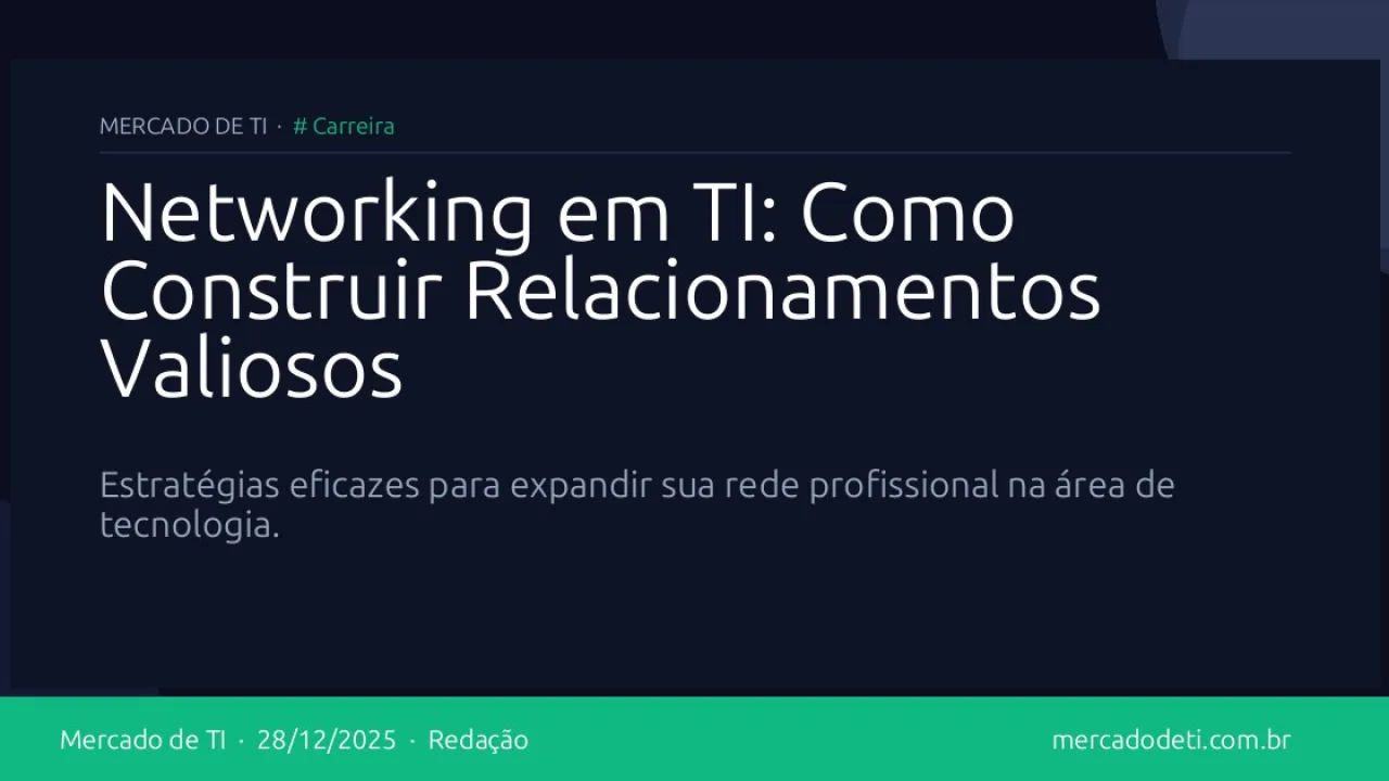 Networking em TI: Como Construir Relacionamentos Valiosos