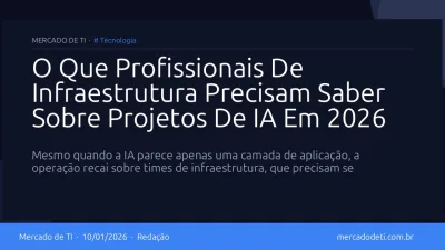 O Que Profissionais De Infraestrutura Precisam Saber Sobre Projetos De IA Em 2026