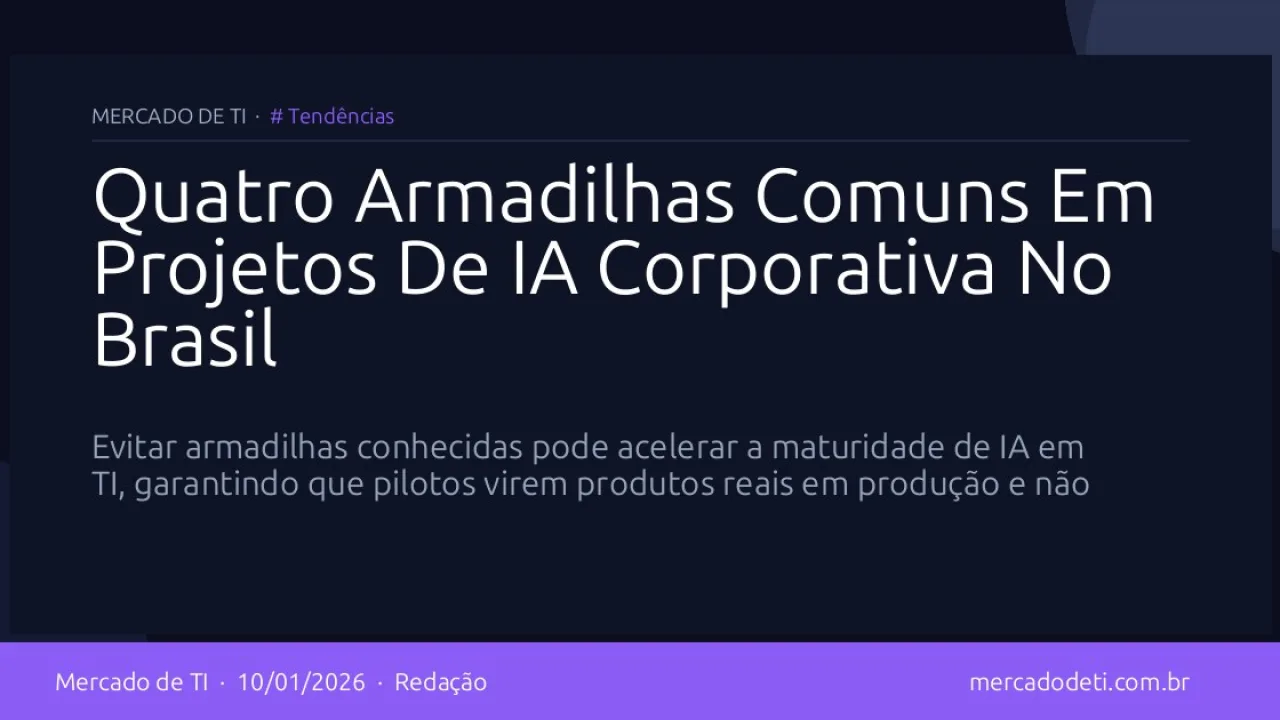 Quatro Armadilhas Comuns Em Projetos De IA Corporativa No Brasil