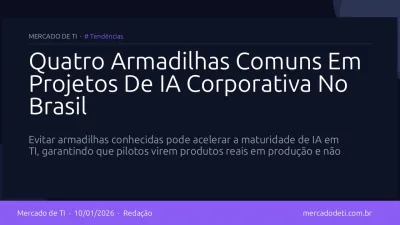 Quatro Armadilhas Comuns Em Projetos De IA Corporativa No Brasil