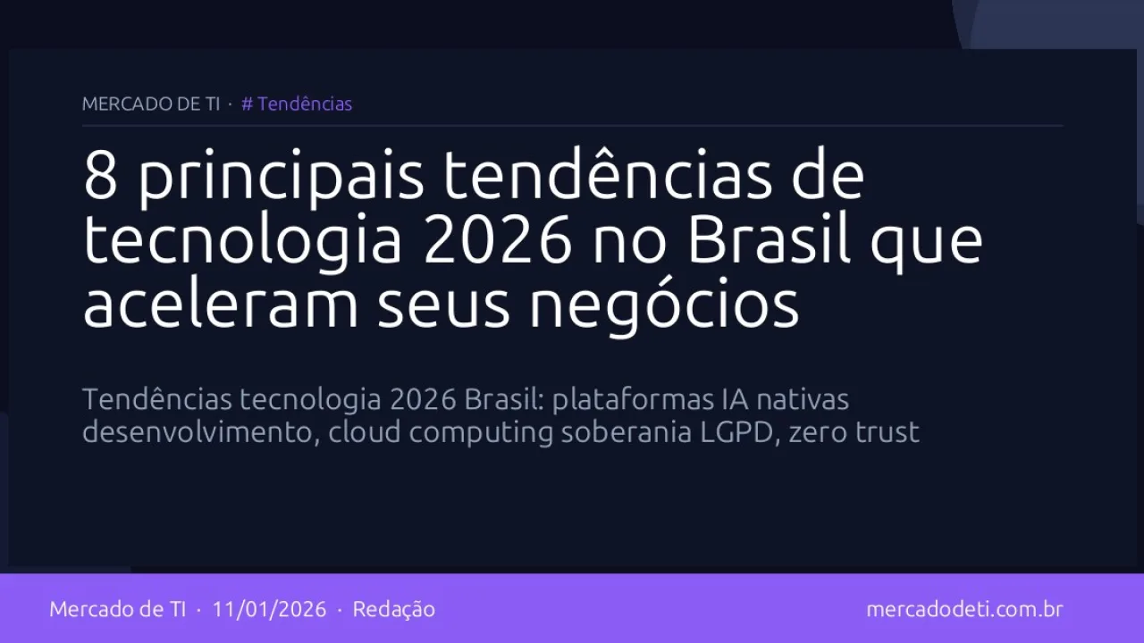 8 principais tendências de tecnologia 2026 no Brasil que aceleram seus negócios