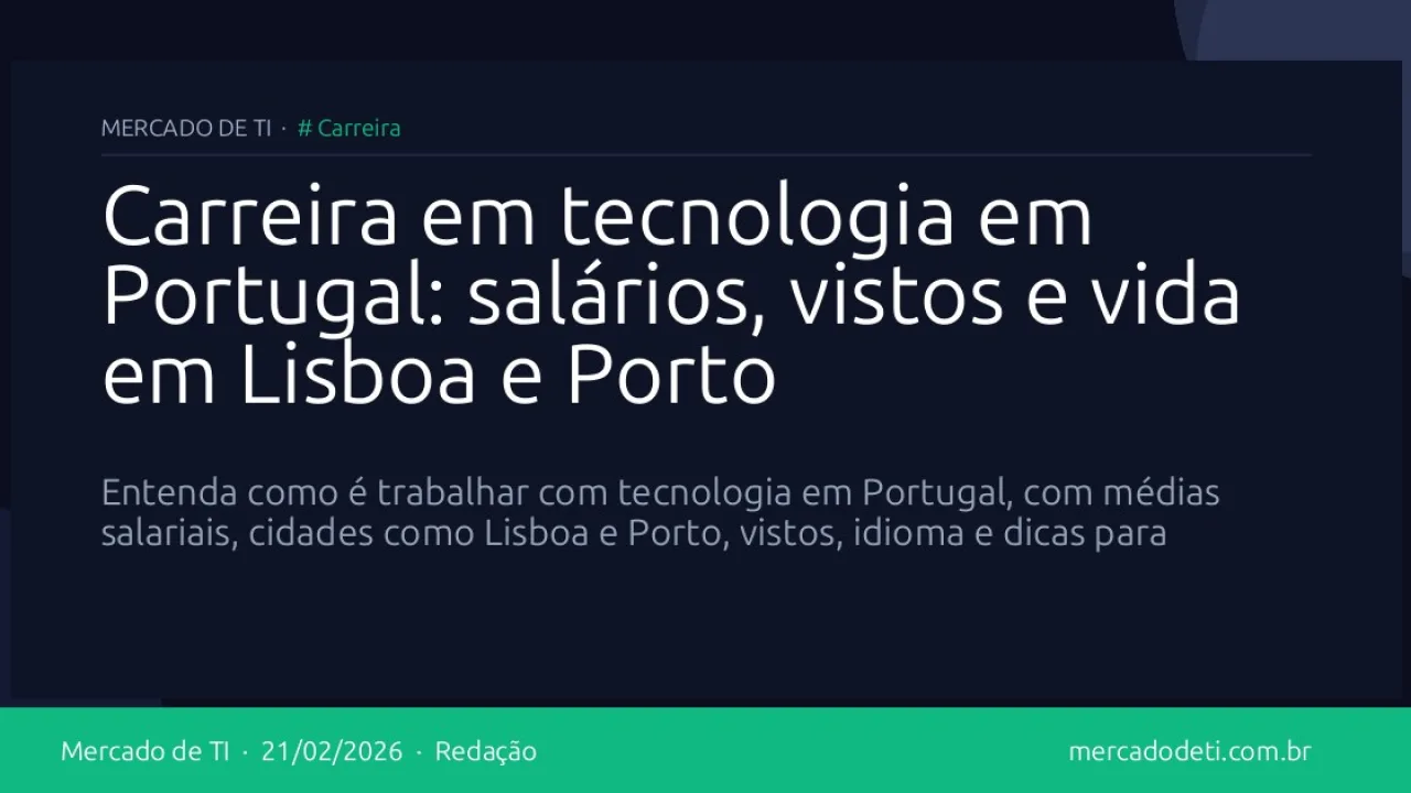 Carreira em tecnologia em Portugal: salários, vistos e vida em Lisboa e Porto