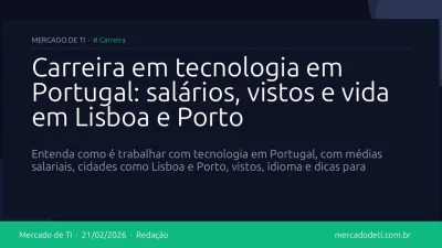 Carreira em tecnologia em Portugal: salários, vistos e vida em Lisboa e Porto