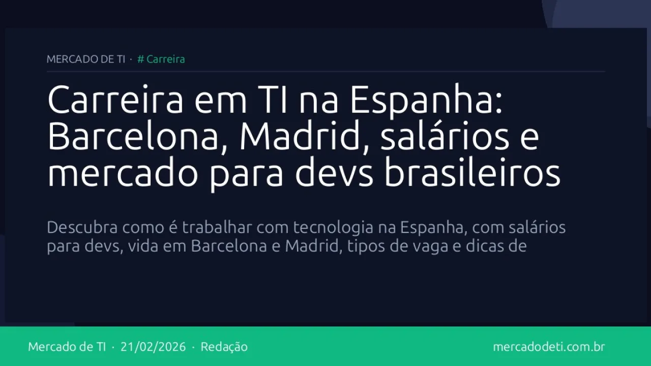 Carreira em TI na Espanha: Barcelona, Madrid, salários e mercado para devs brasileiros