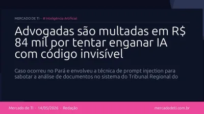 Advogadas são multadas em R$ 84 mil por tentar enganar IA com código invisível