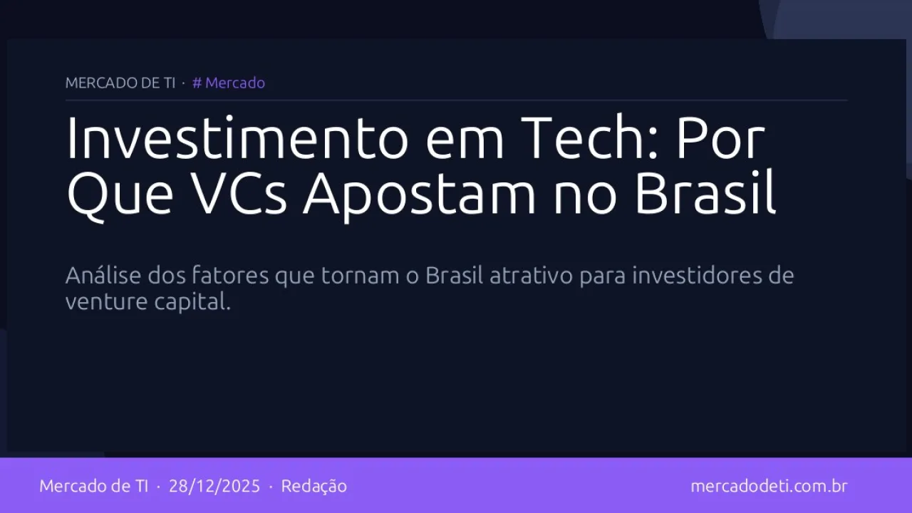 Investimento em Tech: Por Que VCs Apostam no Brasil