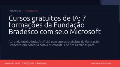 Cursos gratuitos de IA: 7 formações da Fundação Bradesco com selo Microsoft