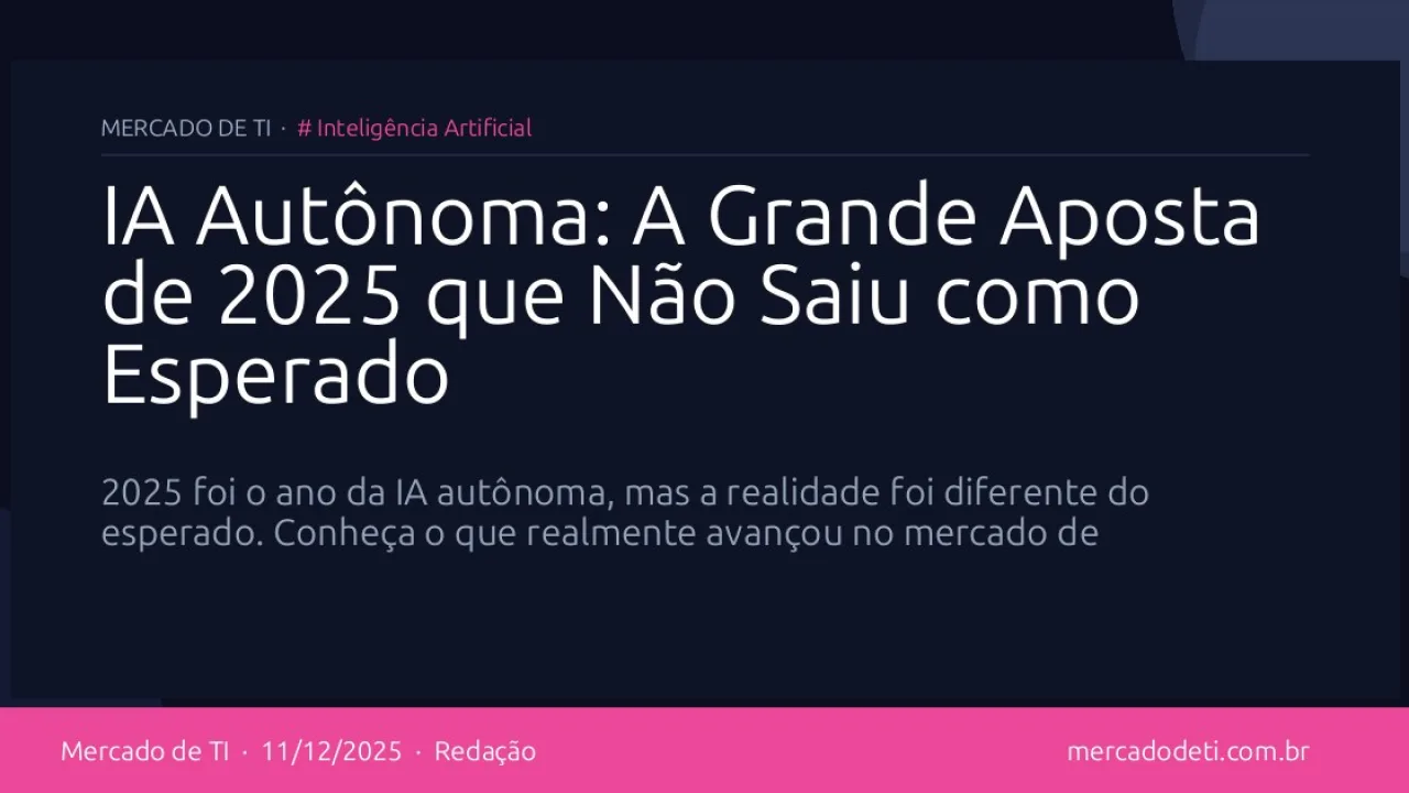 IA Autônoma: A Grande Aposta de 2025 que Não Saiu como Esperado