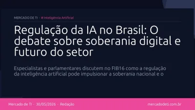 Regulação da IA no Brasil: O debate sobre soberania digital e futuro do setor