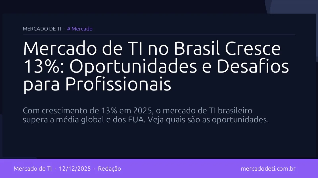 Mercado de TI no Brasil Cresce 13%: Oportunidades e Desafios para Profissionais