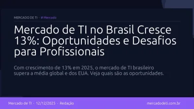 Mercado de TI no Brasil Cresce 13%: Oportunidades e Desafios para Profissionais