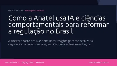 Como a Anatel usa IA e ciências comportamentais para reformar a regulação no Brasil