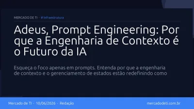 Adeus, Prompt Engineering: Por que a Engenharia de Contexto é o Futuro da IA