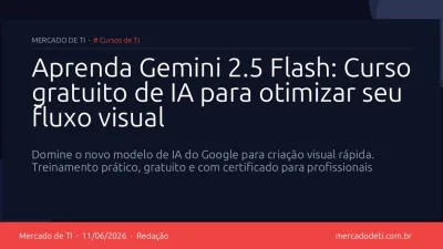 Aprenda Gemini 2.5 Flash: Curso gratuito de IA para otimizar seu fluxo visual