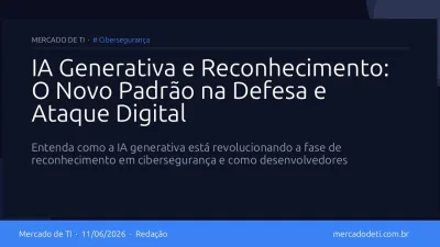 IA Generativa e Reconhecimento: O Novo Padrão na Defesa e Ataque Digital