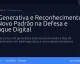 IA Generativa e Reconhecimento: O Novo Padrão na Defesa e Ataque Digital