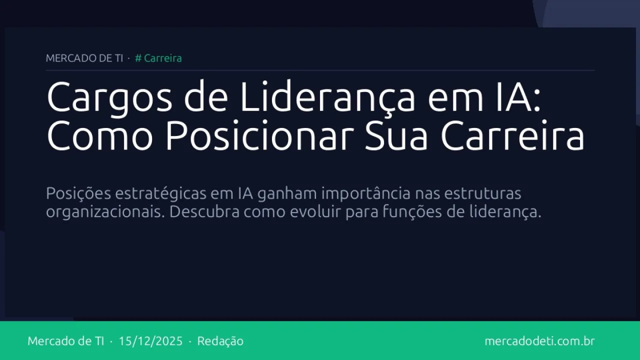 Cargos de Liderança em IA: Como Posicionar Sua Carreira