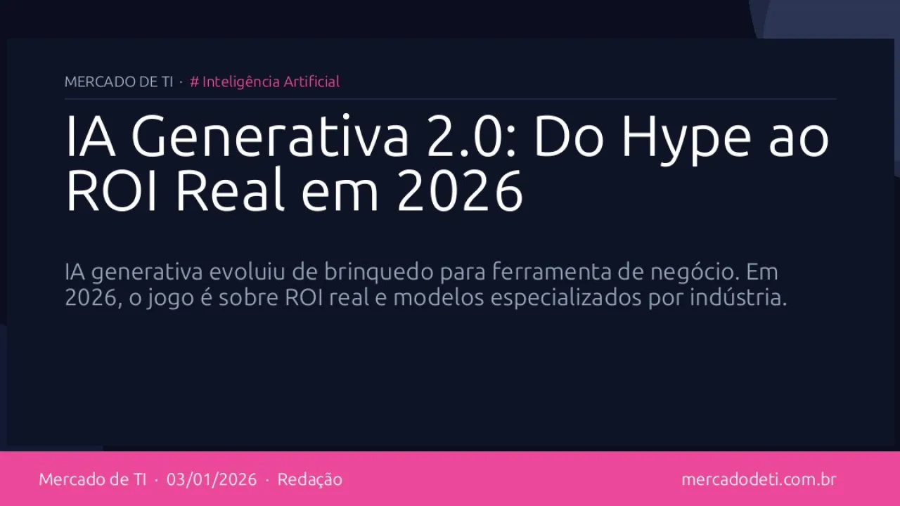 IA Generativa 2.0: Do Hype ao ROI Real em 2026