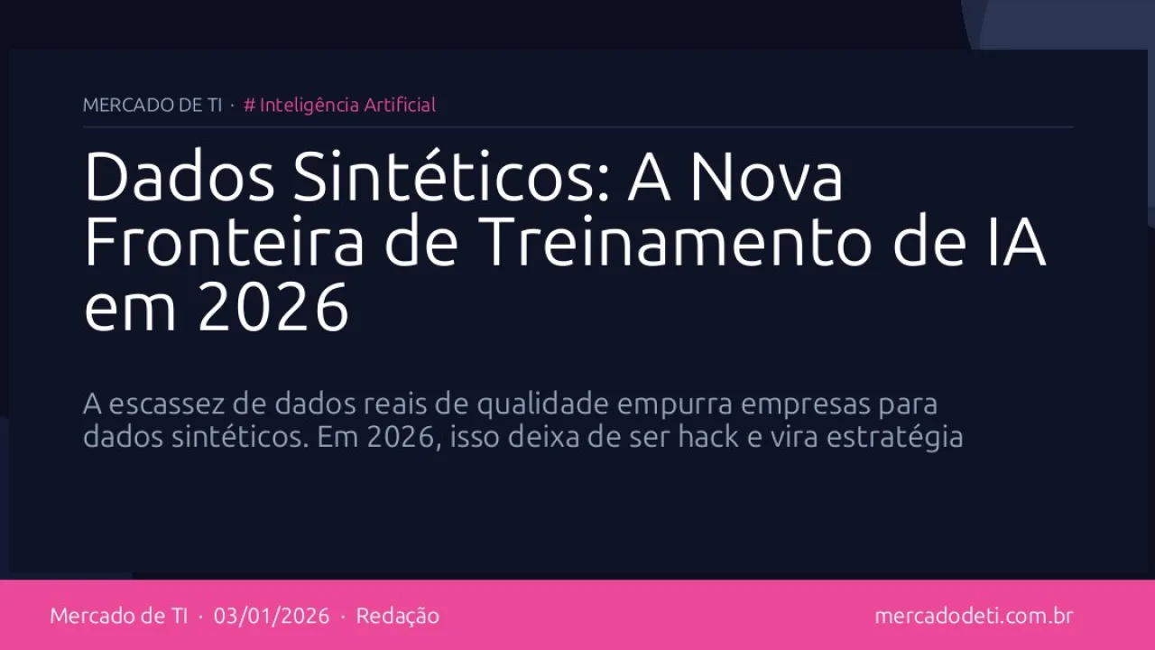 Dados Sintéticos: A Nova Fronteira de Treinamento de IA em 2026