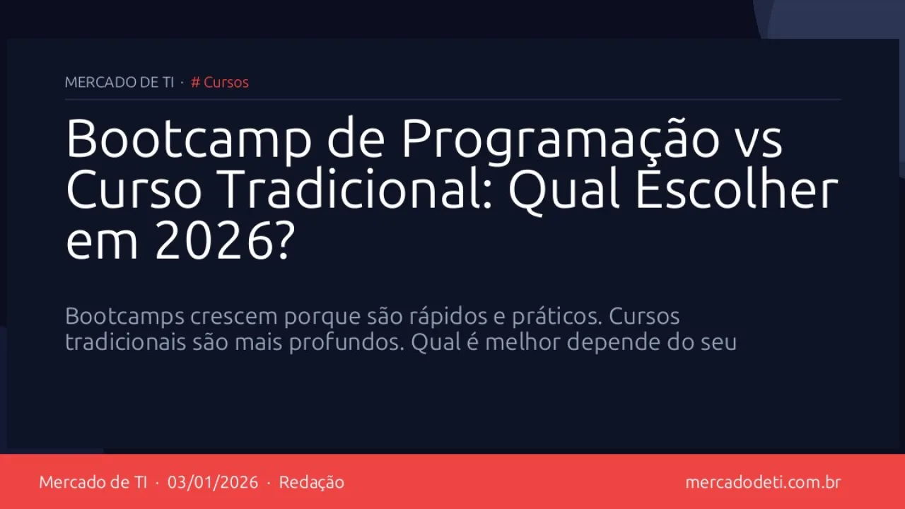 Bootcamp de Programação vs Curso Tradicional: Qual Escolher em 2026?