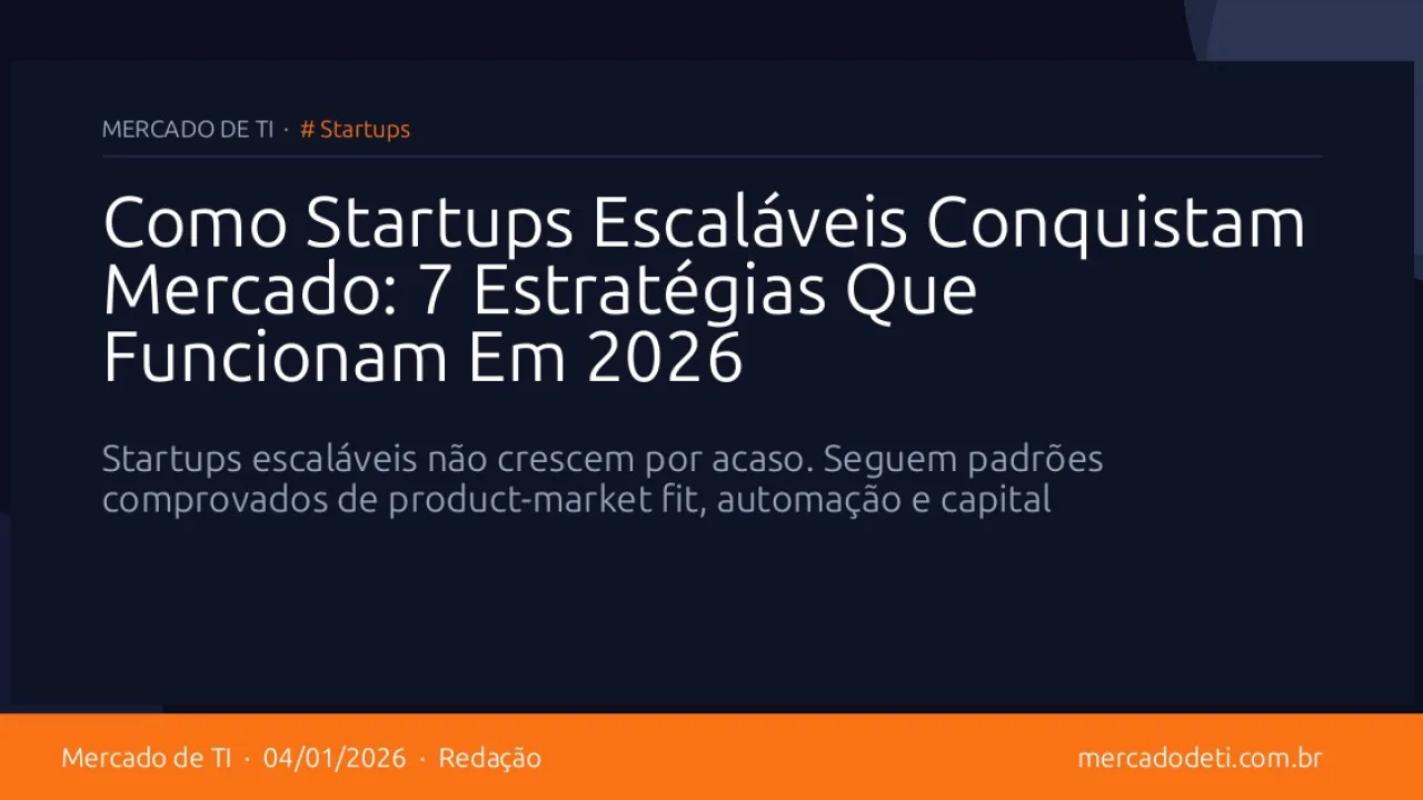 Como Startups Escaláveis Conquistam Mercado: 7 Estratégias Que Funcionam Em 2026