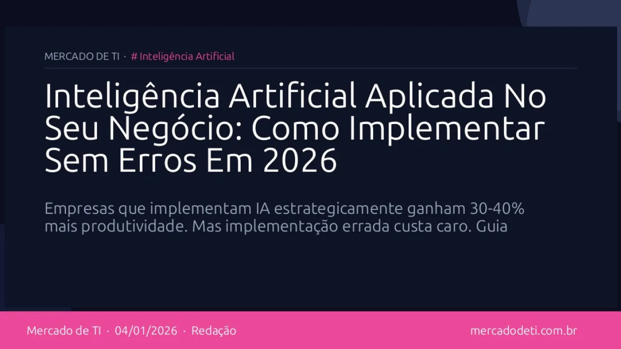 Inteligência Artificial Aplicada No Seu Negócio: Como Implementar Sem Erros Em 2026
