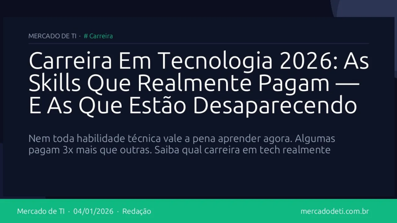Carreira Em Tecnologia 2026: As Skills Que Realmente Pagam — E As Que Estão Desaparecendo