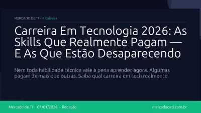 Carreira Em Tecnologia 2026: As Skills Que Realmente Pagam — E As Que Estão Desaparecendo