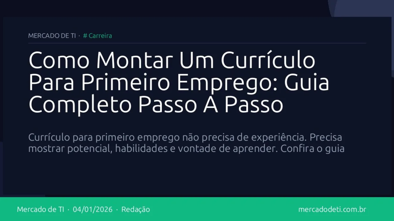 Como Montar Um Currículo Para Primeiro Emprego: Guia Completo Passo A Passo