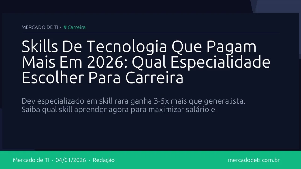 Skills De Tecnologia Que Pagam Mais Em 2026: Qual Especialidade Escolher Para Carreira