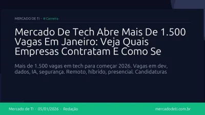 Mercado De Tech Abre Mais De 1.500 Vagas Em Janeiro: Veja Quais Empresas Contratam E Como Se Candidatar