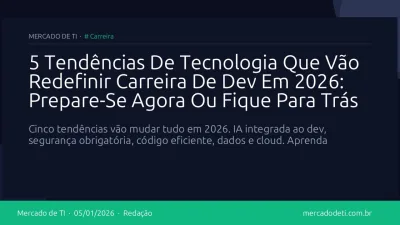 5 Tendências De Tecnologia Que Vão Redefinir Carreira De Dev Em 2026: Prepare-Se Agora Ou Fique Para Trás