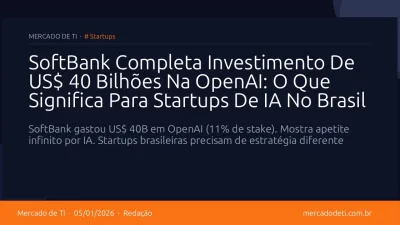 SoftBank Completa Investimento De US$ 40 Bilhões Na OpenAI: O Que Significa Para Startups De IA No Brasil