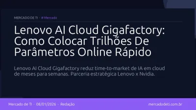 Lenovo AI Cloud Gigafactory: Como Colocar Trilhões De Parâmetros Online Rápido