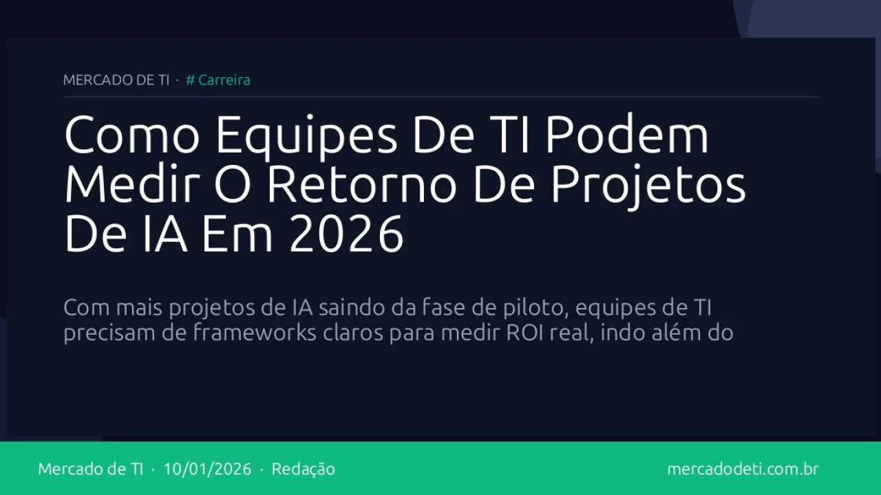 Como Equipes De TI Podem Medir O Retorno De Projetos De IA Em 2026