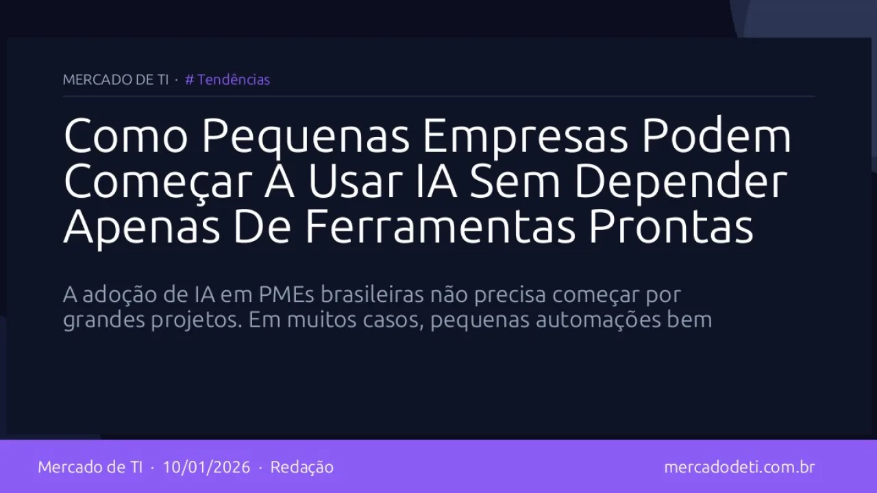 Como Pequenas Empresas Podem Começar A Usar IA Sem Depender Apenas De Ferramentas Prontas