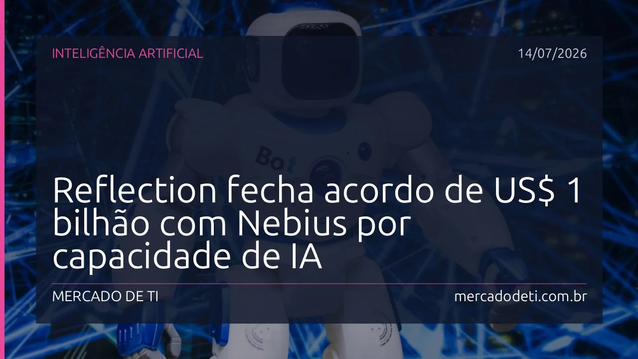 Reflection fecha acordo de US$ 1 bilhão com Nebius por capacidade de IA