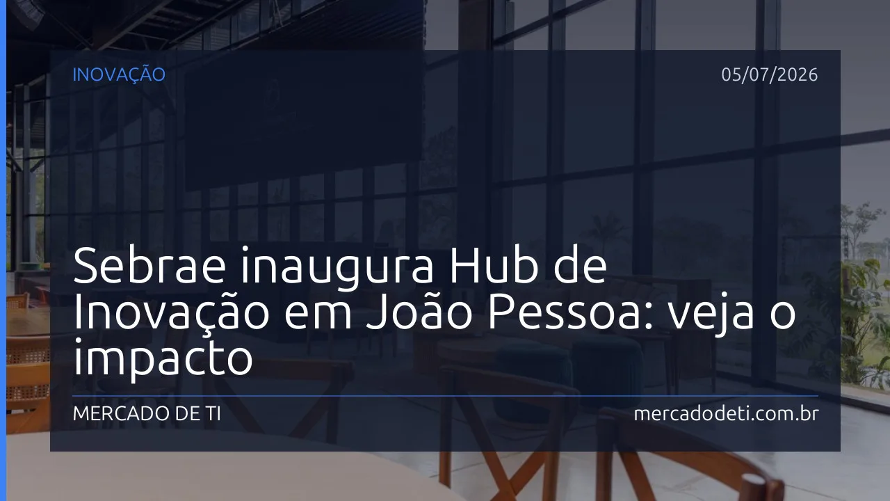 Sebrae inaugura Hub de Inovação em João Pessoa: veja o impacto