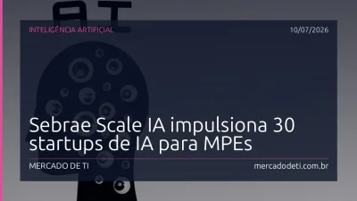 Sebrae Scale IA impulsiona 30 startups de IA para MPEs