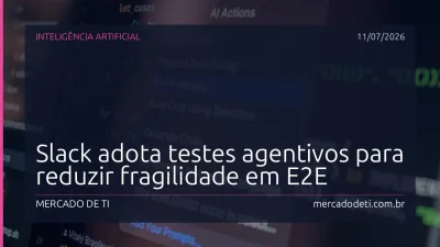 Slack adota testes agentivos para reduzir fragilidade em E2E
