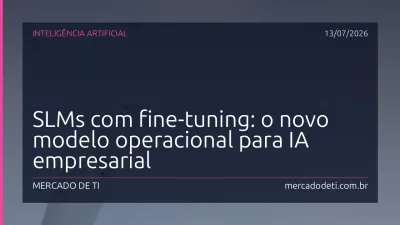 SLMs com fine-tuning: o novo modelo operacional para IA empresarial