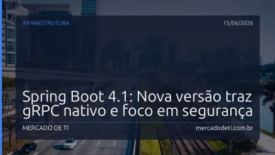 Spring Boot 4.1: Nova versão traz gRPC nativo e foco em segurança