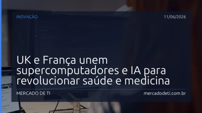 UK e França unem supercomputadores e IA para revolucionar saúde e medicina