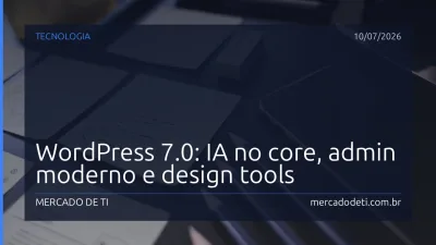 WordPress 7.0: IA no core, admin moderno e design tools